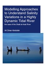 IHE Delft PhD Thesis Series- Modelling Approaches to Understand Salinity Variations in a Highly Dynamic Tidal River