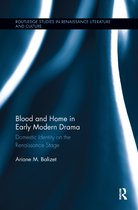 Routledge Studies in Renaissance Literature and Culture- Blood and Home in Early Modern Drama