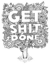 Get Shit Done: Go F*ck Yourself, I'm Coloring Dicks