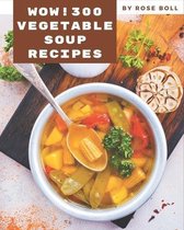 Wow! 300 Vegetable Soup Recipes