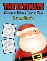 The Ultimate Christmas Holiday Coloring Book For Adults 72+