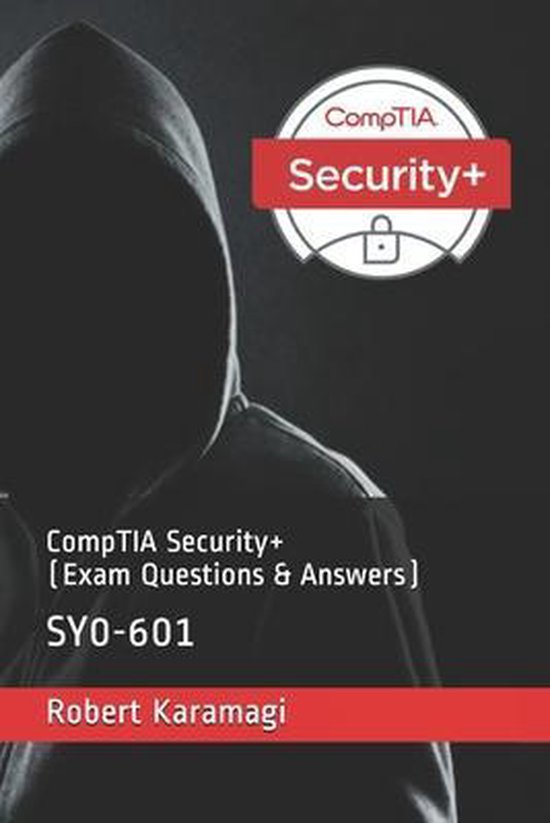 CompTIA Security+ (Exam Questions & Answers), Robert Karamagi ...