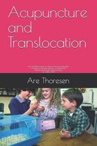 Acupuncture and Translocation: an overlooked aspect of medicine, life and spirituality A treatise on the phenomenon of Translocation Understood throu