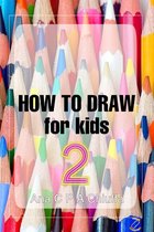HOW TO DRAW for kids 2 - HOW TO DRAW for kids 2