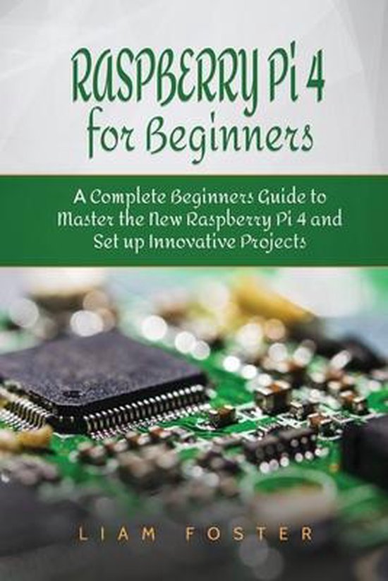 Raspberry Pi 4 for Beginners | 9781801490542 | Liam Foster | Boeken | bol