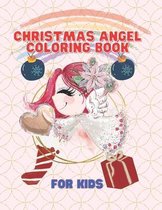 Christmas Angel Coloring Book For Kids: Perfect Gift For Christmas For Kids: Cute. Kawaii, Beautiful And Magical Angel Design And Illustration For Relaxation, Fun And Stress Relieving