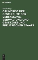 Grundriss Der Geschichte Der Verfassung, Verwaltung Und Gesetzgebung Preussischen Staats