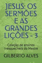 Jesus: OS SERMOES E AS GRANDES LICOES - 3