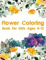 Flower Coloring Book For Girls Ages 8-12
