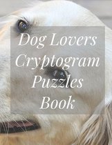 Dog Lovers Cryptogram Puzzles Book: Brain Health Puzzle Book For Dog Lovers