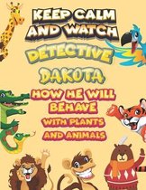 keep calm and watch detective Dakota how he will behave with plant and animals