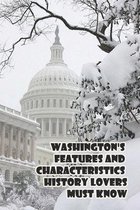 Washington's Features And Characteristics History Lovers Must Know