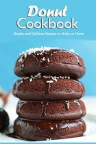 Donut Cookbook: Simple and Delicious Recipes to Make at Home