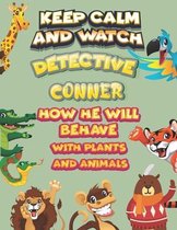 keep calm and watch detective Conner how he will behave with plant and animals