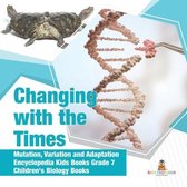 Changing with the Times Mutation, Variation and Adaptation Encyclopedia Kids Books Grade 7 Children's Biology Books