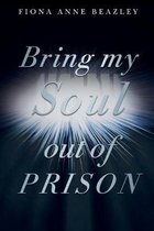 Bring my soul out of prison