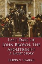 Last Days of John Brown, The Abolitionist