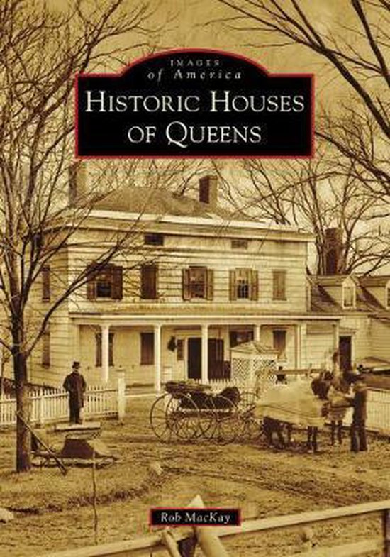 Images of America- Historic Houses of Queens