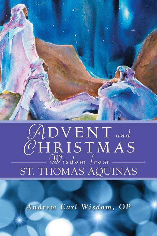 Advent and Christmas Wisdom - Advent and Christmas Wisdom From St. Thomas Aquinas