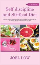 Self-discipline and Sirtfood Diet Essential guide to resist temptation, achieve your goals and lose weight with the Sirtfood Diet the revolutionary lean gene Diet