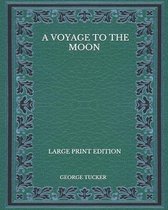 A Voyage to the Moon - Large Print Edition
