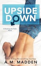 Breaking the Rules- Upside Down, A Breaking the Rules Novel