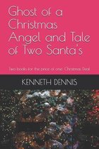 Ghost of a Christmas Angel and The Tale of Two Santa's 2-1 Book: Two books for the price of one