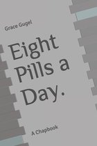 Eight Pills a Day.