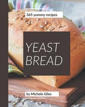 365 Yummy Yeast Bread Recipes