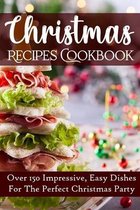 Christmas Recipes Cookbook Over 150 Impressive, Easy Dishes For The Perfect Christmas Party