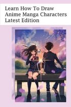 Learn How To Draw Anime Manga Characters Latest Edition