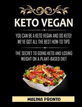 Keto Vegan: You Can Be A Keto Vegan And Do Keto! We've Got All The Best How-To Tips