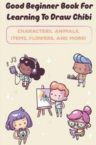 Good Beginner Book For Learning To Draw Chibi Characters, Animals, Items, Flowers, And More