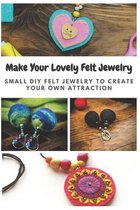 Make Your Lovely Felt Jewelry