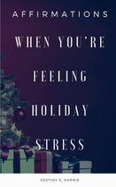 When You're Feeling Holiday Stress