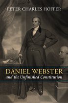 American Political Thought - Daniel Webster and the Unfinished Constitution