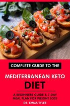 Complete Guide to the Mediterranean Keto Diet: A Beginners Guide & 7-Day Meal Plan for Weight Loss