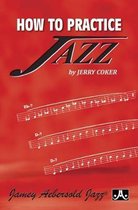How to Practice Jazz
