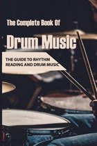 The Complete Book Of Drum Music: The Guide To Rhythm Reading And Drum Music