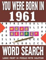 You Were Born In 1961: Word Search Book: Large Print 80 Puzzles With Solution