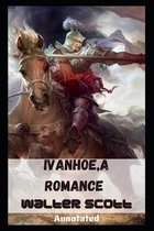 Ivanhoe, A Romance Annotated