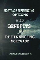 Mortgage Refinancing Options and Benefits of Refinancing Mortgage