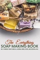 The Everything Soap Making Book: Do-it-yourself Soaps Using All-natural Herbs, Spices, And Essential Oils
