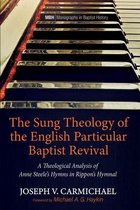 Monographs in Baptist History 15 - The Sung Theology of the English Particular Baptist Revival