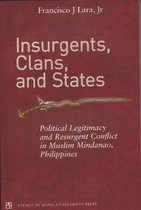 Insurgents, Clans, and States Political Legitimacy and Resurgent Conflict in Muslim Mindanao, Philippines