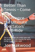 Better Than Tennis - Come And Experience the Ultimate Spectators' Thrill-Ride