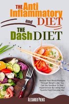 The Anti-inflammatory Diet and The Dash Diet: Restore Your Immune System and Blood Pressure