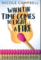 When the Time Comes to Light a Fire