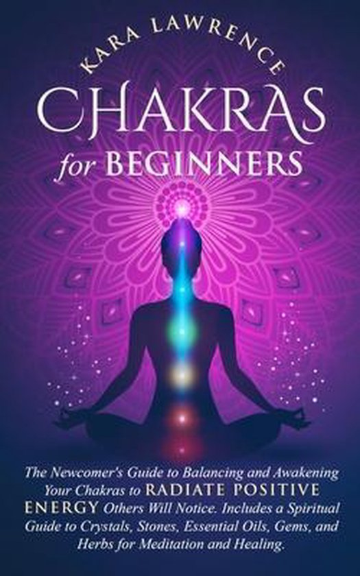 Chakras for Beginners The Newcomer's Guide to Awakening and  ... - cover