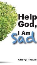Help God- Help God, I Am Sad